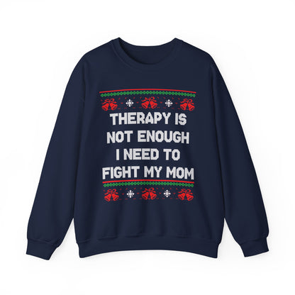 Therapy Is Not Enough I Need To Fight My Mom- Ugly Sweater