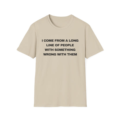 I Come From A Long Line Of People With Something Wrong With Them