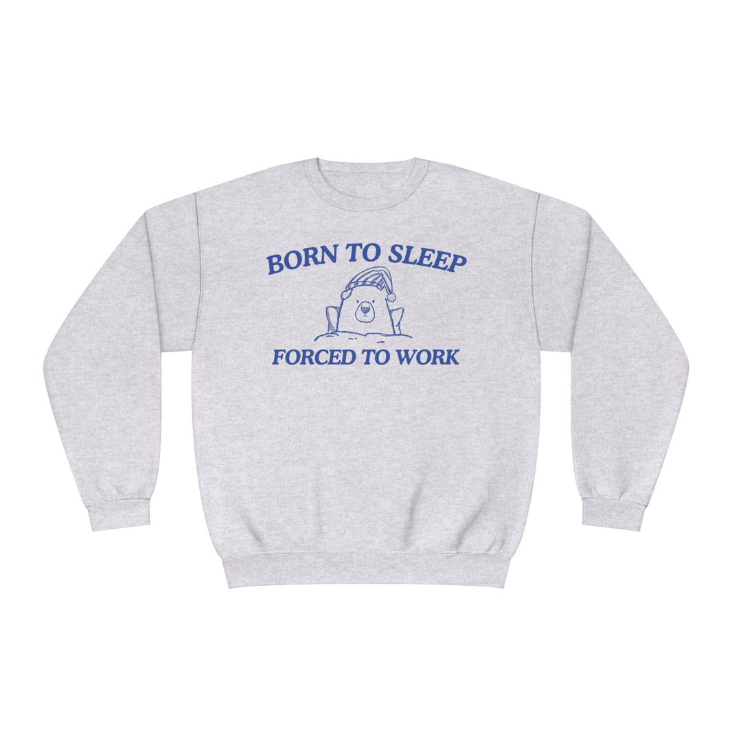 Born To Sleep Forced To Work