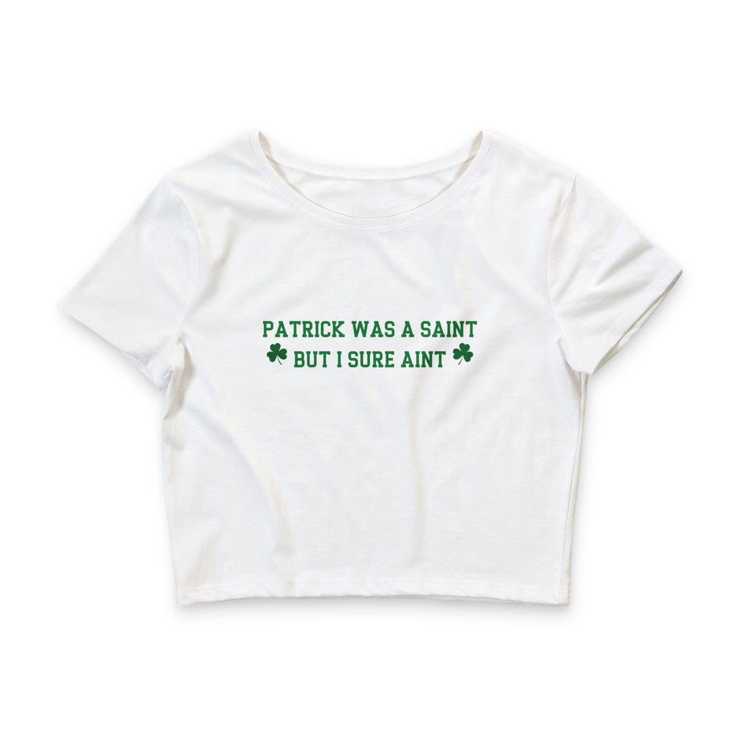 Patrick Was A Saint But I Sure Ain't