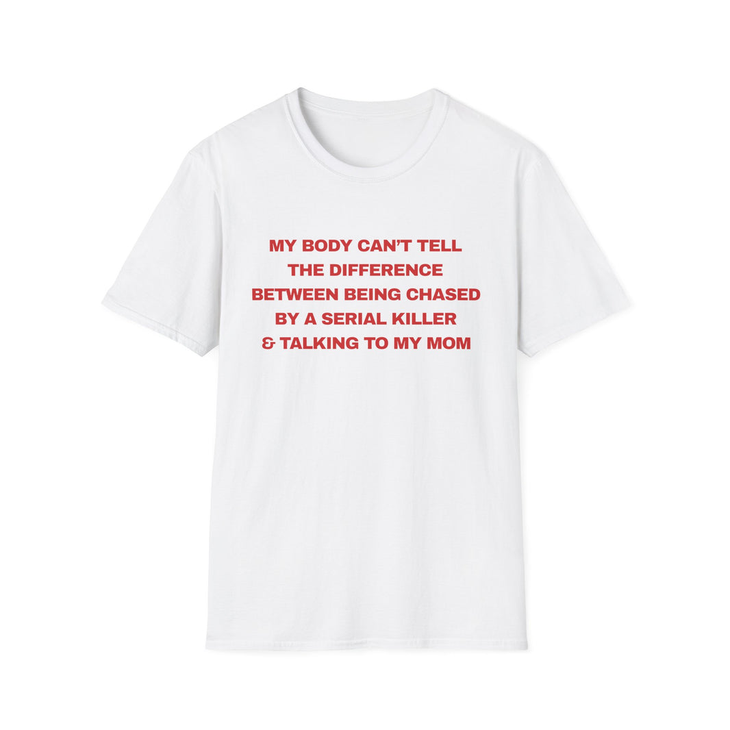 MY BODY CAN’T TELL THE DIFFERENCE BETWEEN BEING CHASED BY A SERIAL KILLER & TALKING TO MY MOM