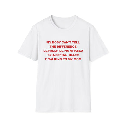 MY BODY CAN’T TELL THE DIFFERENCE BETWEEN BEING CHASED BY A SERIAL KILLER & TALKING TO MY MOM