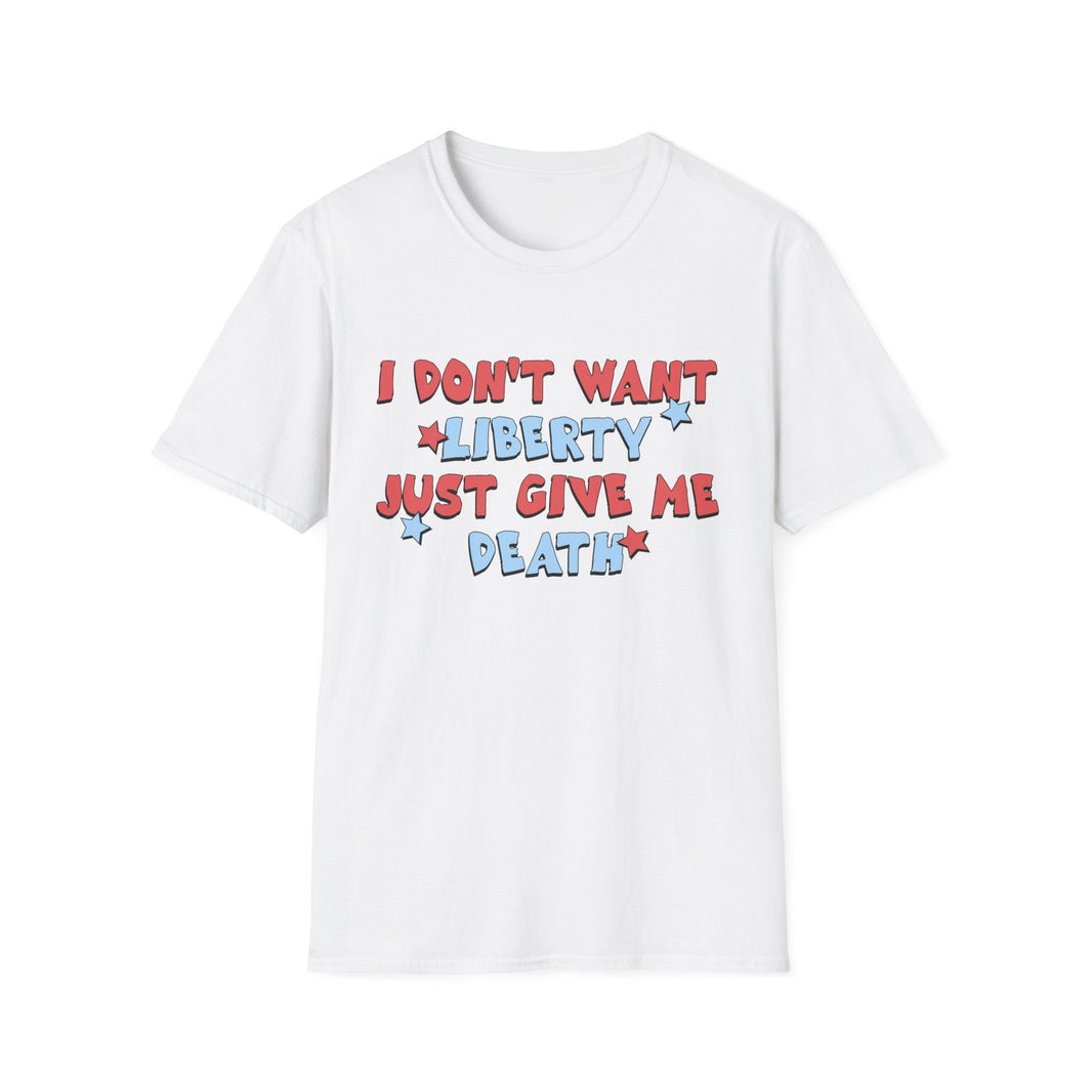 I Don't Want Liberty Just Give Me Death