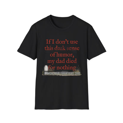 If I Don't Use This Dark Sense Of Humor My Dad Died For Nothing (ships without watermarks)