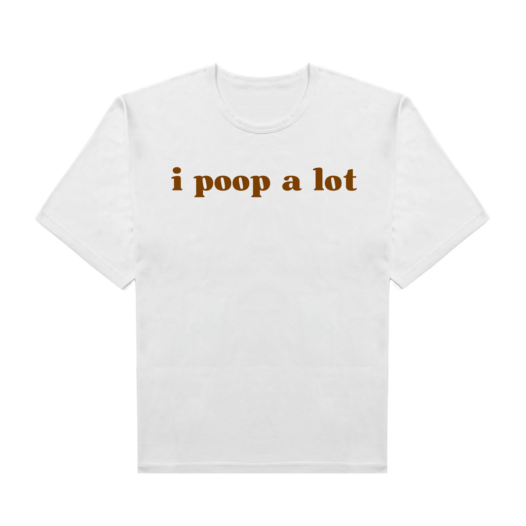 I Poop A Lot