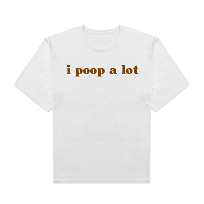 I Poop A Lot