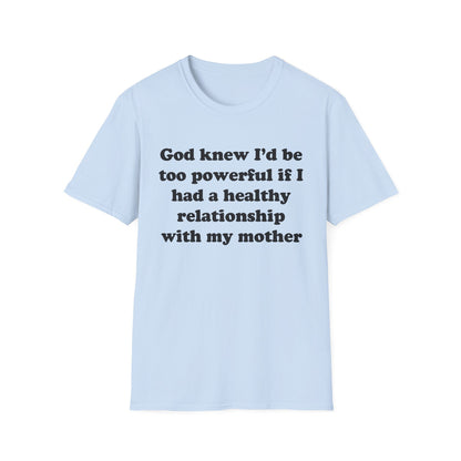 God knew I’d be too powerful if I had a healthy relationship with my mother