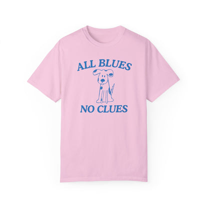 All Blues No Clues- Comfort Colors