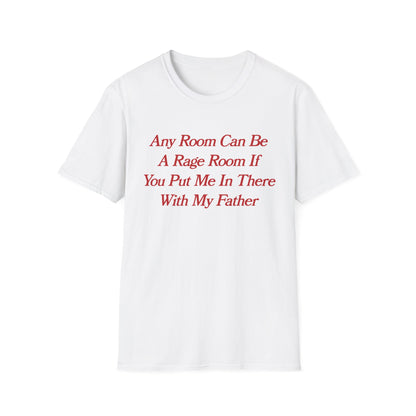 Any Room Can Be A Rage Room If You Put Me In There With My Father