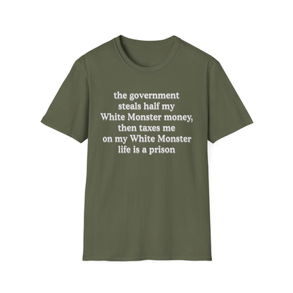 The Government Steals And Taxes My White Monster Money. Life Is A Prison
