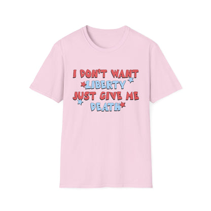 I Don't Want Liberty Just Give Me Death