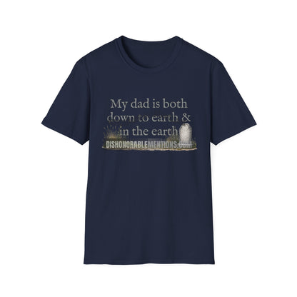 My Dad Is Both Down To Earth And In The Earth (ships without watermarks)