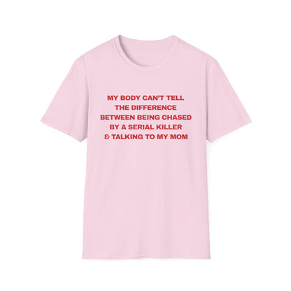 MY BODY CAN’T TELL THE DIFFERENCE BETWEEN BEING CHASED BY A SERIAL KILLER & TALKING TO MY MOM