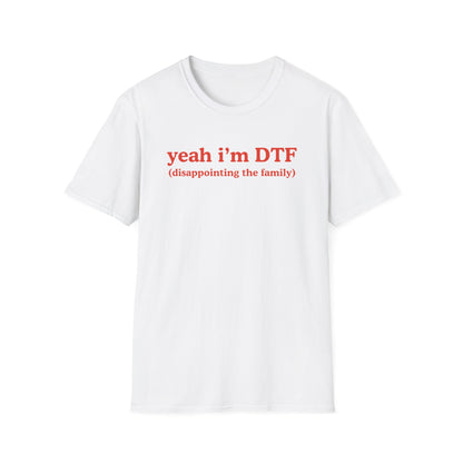 Yeah I'm DTF (disappointing the family)