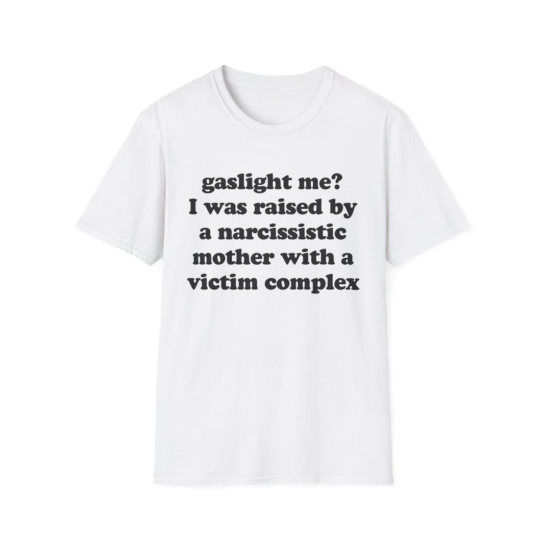 Gaslight me? I was raised by a narcissistic mother with a victim complex