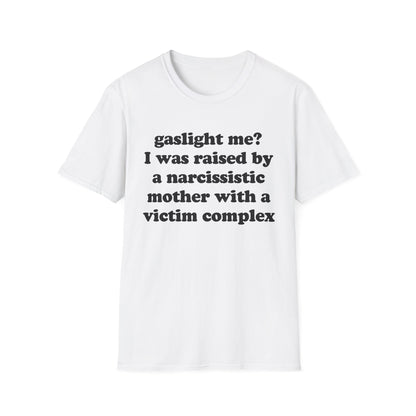 Gaslight me? I was raised by a narcissistic mother with a victim complex