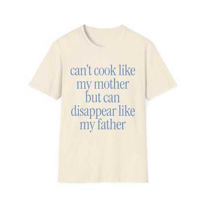 Can't Cook Like My Mother But Can Disappear Like My Father