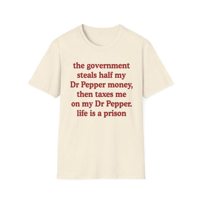 The Government Steals And Taxes My Dr Pepper Money. Life Is A Prison