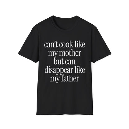 Can't Cook Like My Mother But Can Disappear Like My Father