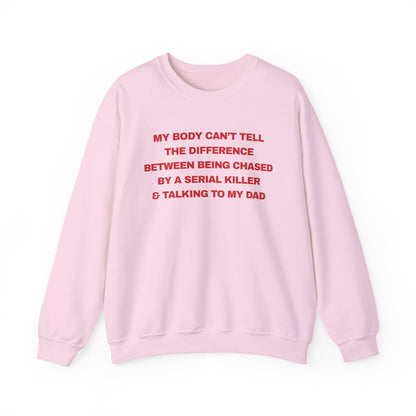 MY BODY CAN’T TELL THE DIFFERENCE BETWEEN BEING CHASED BY A SERIAL KILLER & TALKING TO MY DAD