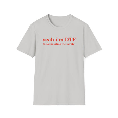 Yeah I'm DTF (disappointing the family)