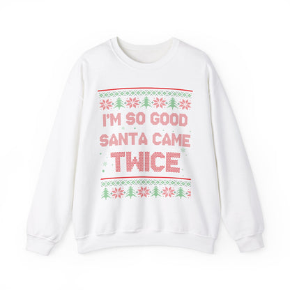 I'm So Good Santa Came Twice- Ugly Sweater