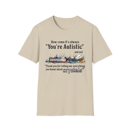 How Come It's Always You're Autistic - Crystals (ships without watermarks)