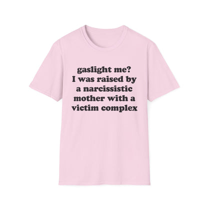 Gaslight me? I was raised by a narcissistic mother with a victim complex