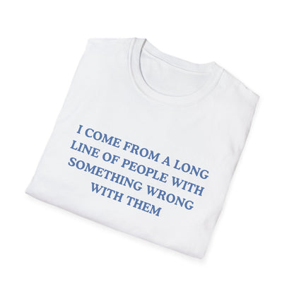 I Come From A Long Line Of People With Something Wrong With Them