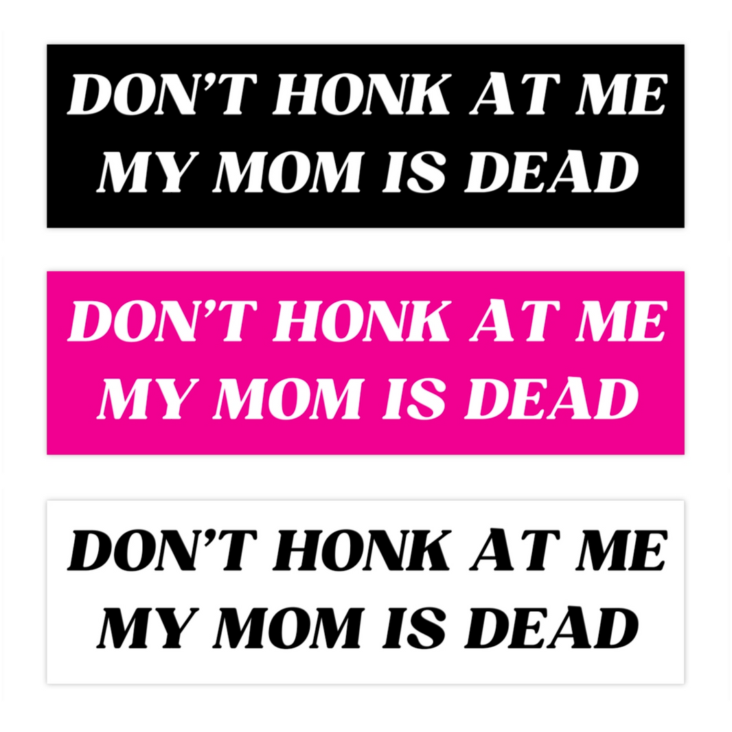 Don’t Honk At Me My Mom Is Dead