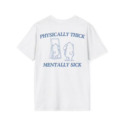 Physically Thick Mentally Sick (BACK DESIGN ONLY)