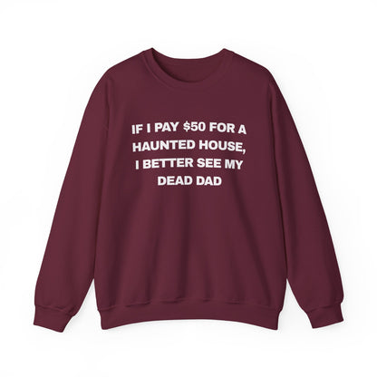 if I pay $50 for a haunted house, I better see my dead dad