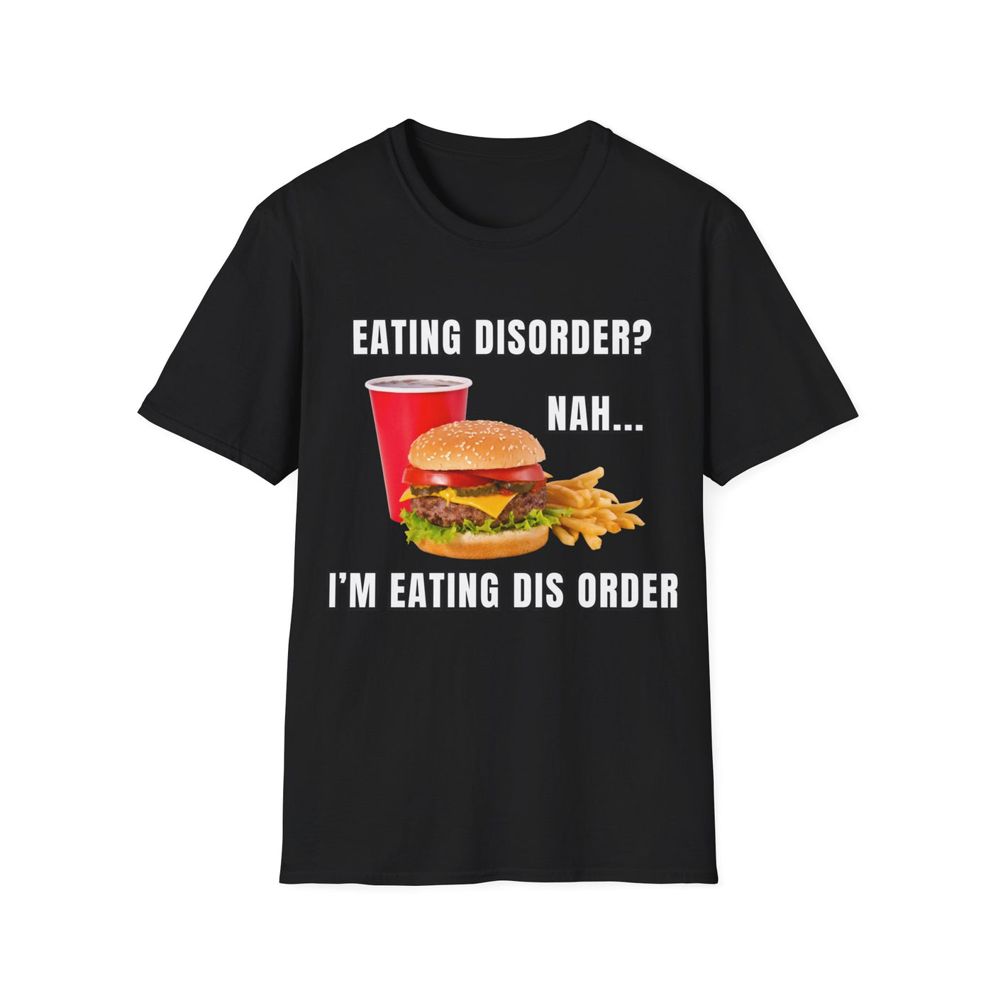 Eating Disorder? Nah I'm Eating Dis Order