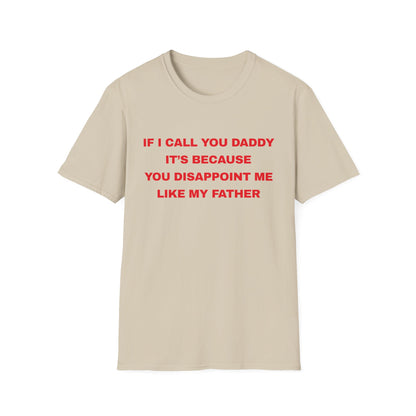 If I Call You Daddy It's Because You Disappoint Me Like My Father