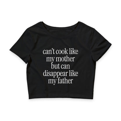 Can't Cook Like My Mother But Can Disappear Like My Father