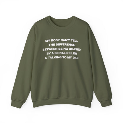 MY BODY CAN’T TELL THE DIFFERENCE BETWEEN BEING CHASED BY A SERIAL KILLER & TALKING TO MY DAD
