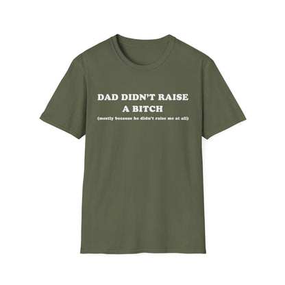 Dad Didn't Raise A Bitch (mostly because he didn't raise me at all)