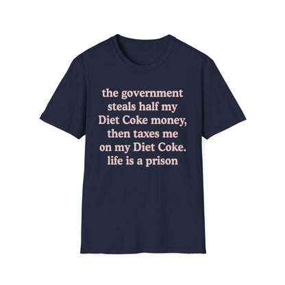 The Government Steals And Taxes My Diet Coke Money. Life Is A Prison
