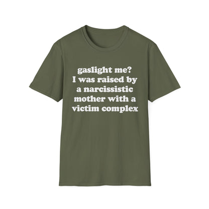 Gaslight me? I was raised by a narcissistic mother with a victim complex