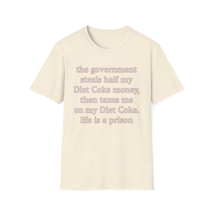 The Government Steals And Taxes My Diet Coke Money. Life Is A Prison