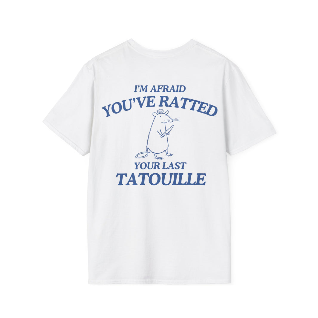 I'm Afraid You've Ratted Your Last Tatouille  (BACK DESIGN ONLY)