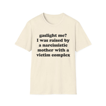 Gaslight me? I was raised by a narcissistic mother with a victim complex