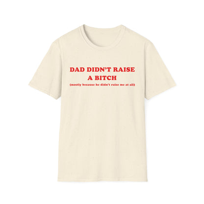 Dad Didn't Raise A Bitch (mostly because he didn't raise me at all)