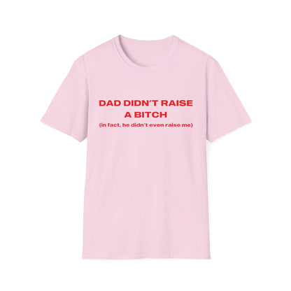 Dad Didn't Raise A Bitch (in fact he didn't even raise me)