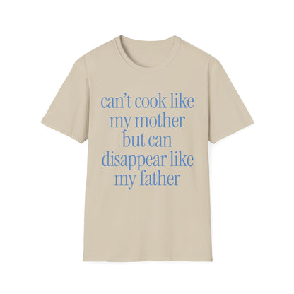 Can't Cook Like My Mother But Can Disappear Like My Father