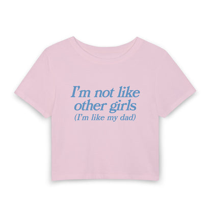 I'm Not Like Other Girls Im Like My Father - Baby Tee