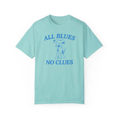 All Blues No Clues- Comfort Colors