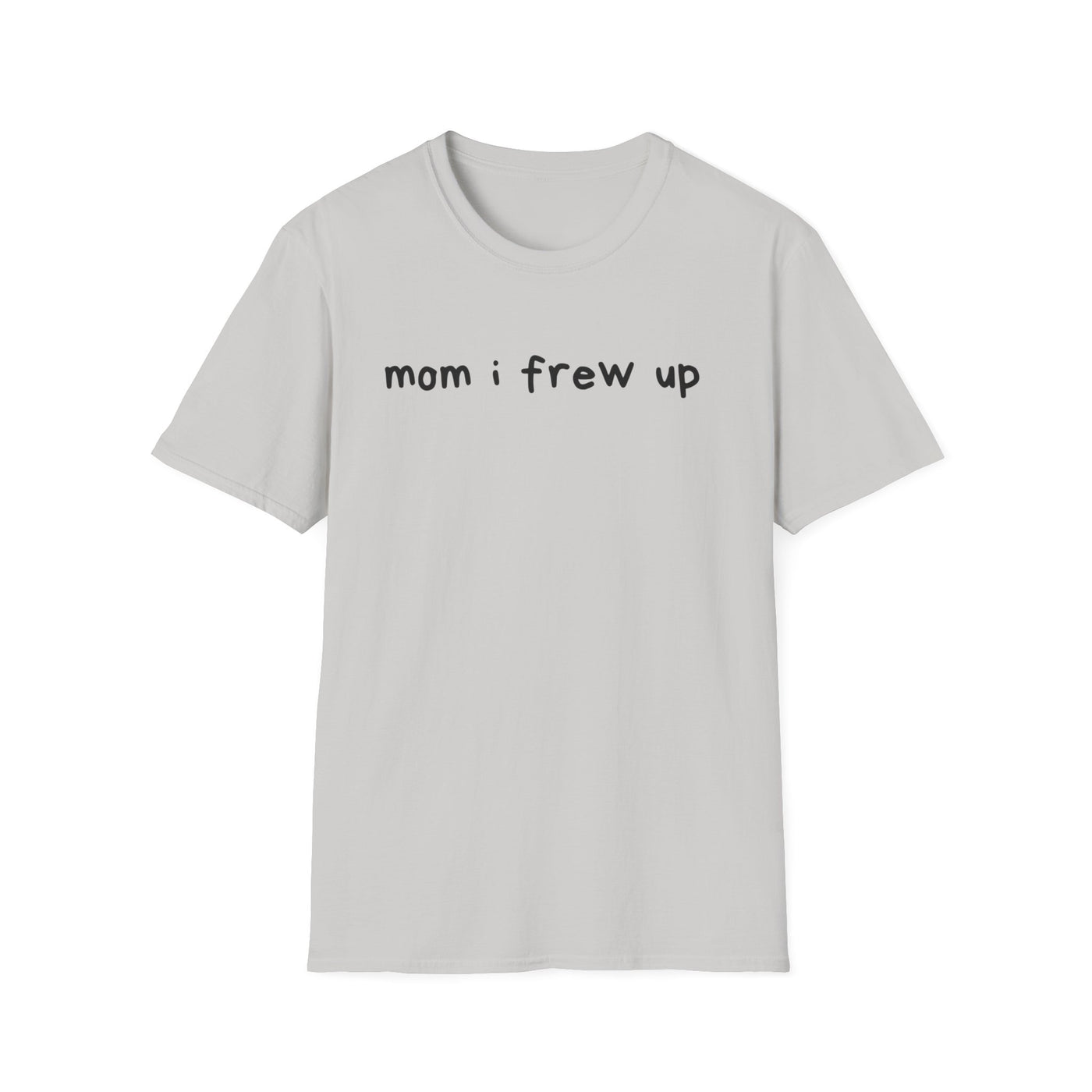 Mom I Frew Up
