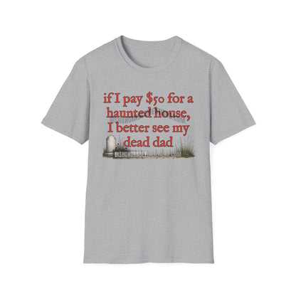if I pay $50 for a haunted house, I better see my dead dad (ships without watermarks)