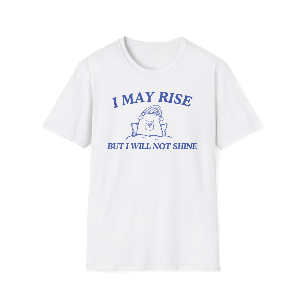 I May Rise But I Will Not Shine